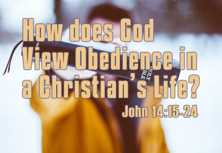 How does God View Obedience in a Christian’s Life?