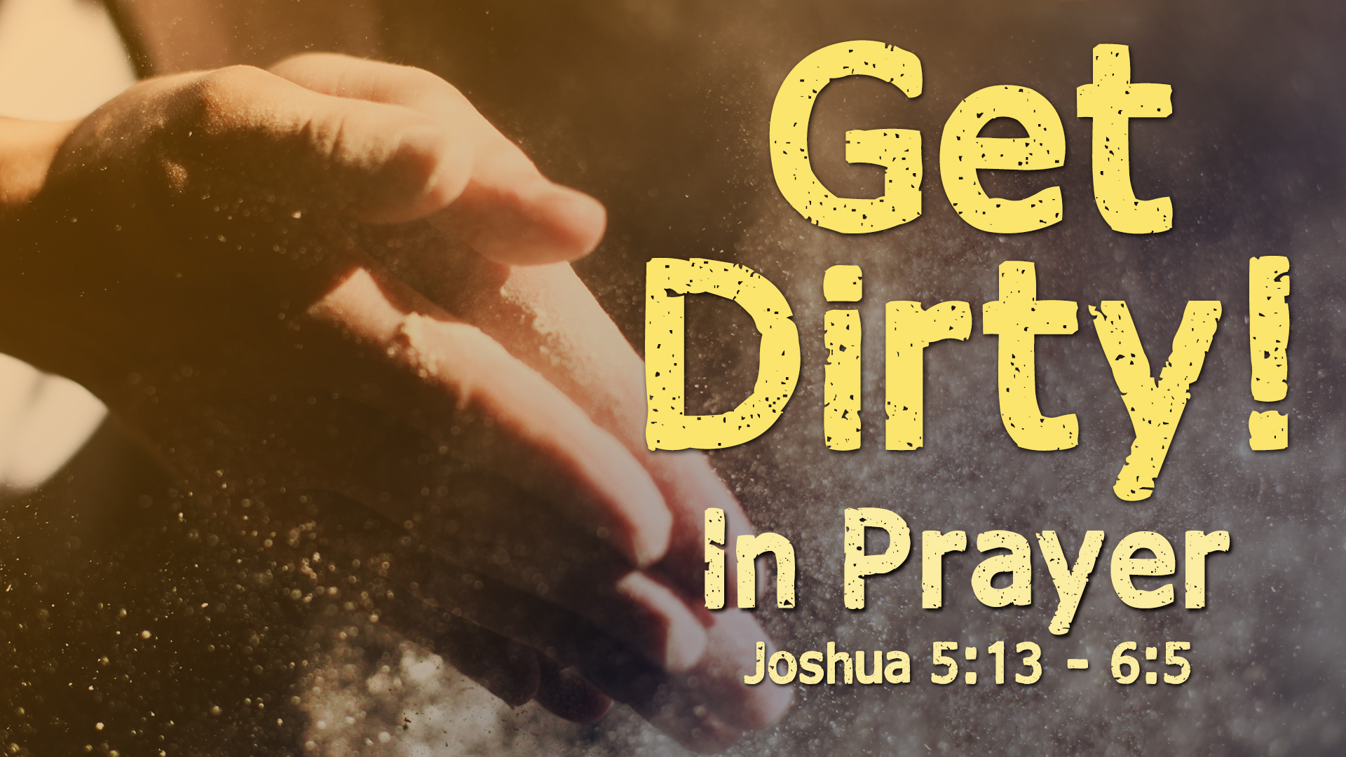 Get Dirty in Prayer, Part 1