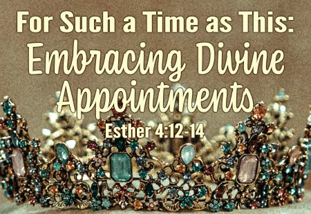For Such a Time as This: Embracing Divine Appointments
