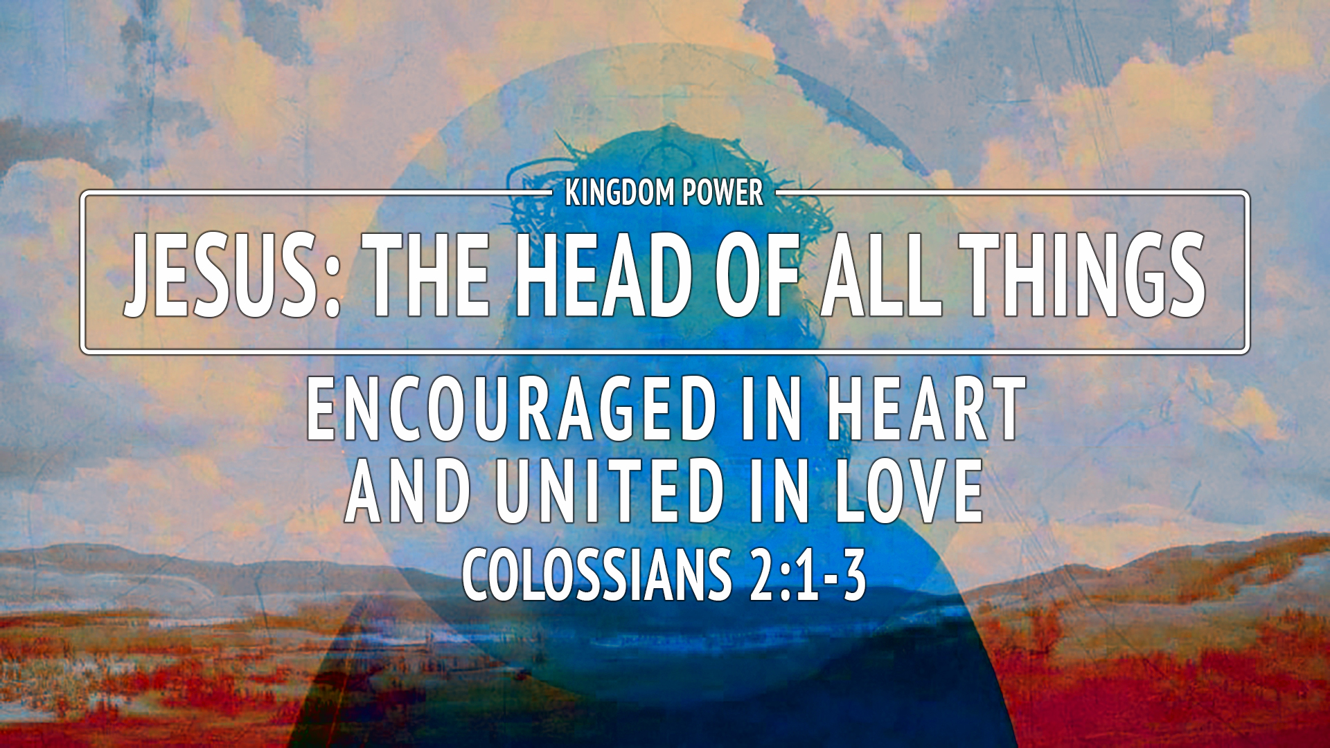 Encouraged in Heart and United in Love