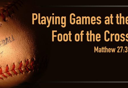 Playing Games at the Foot of the Cross