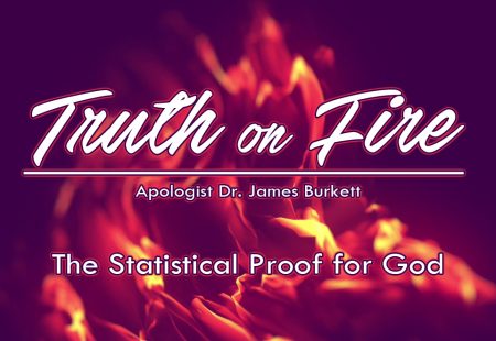 Truth on Fire, Part 4 – The Statistical Proof for God
