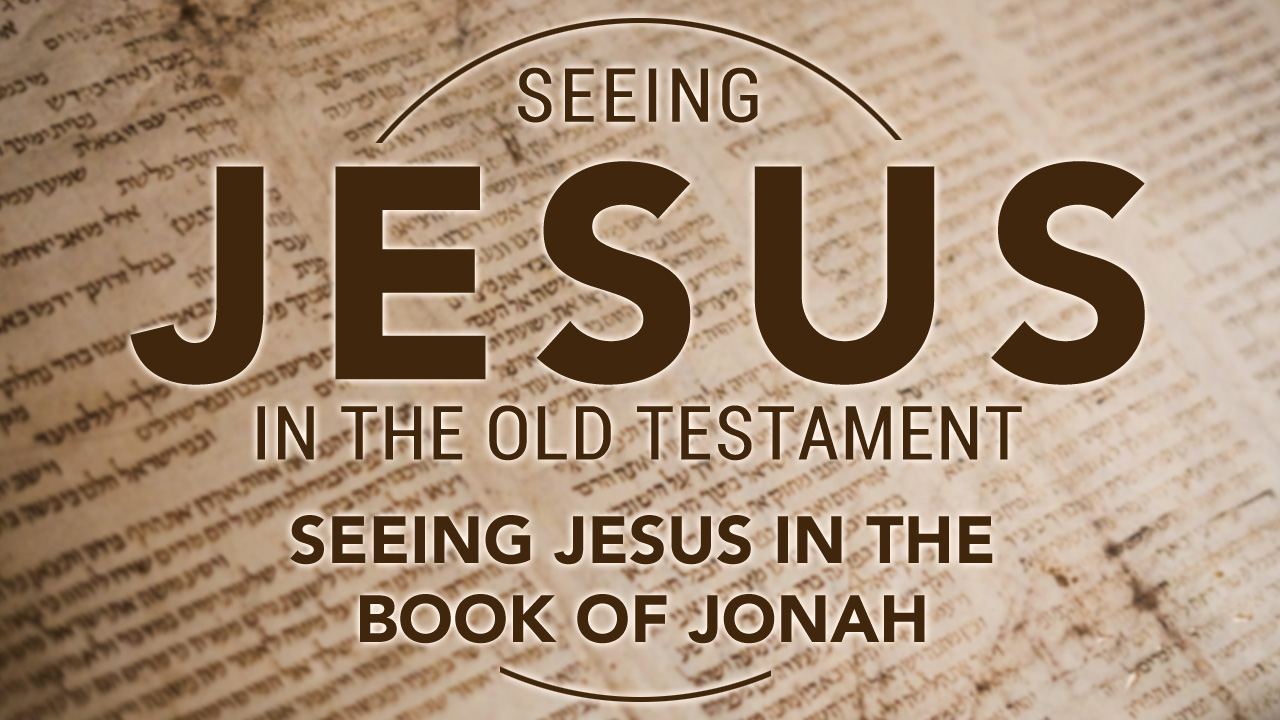 Seeing Jesus in the Book of Jonah